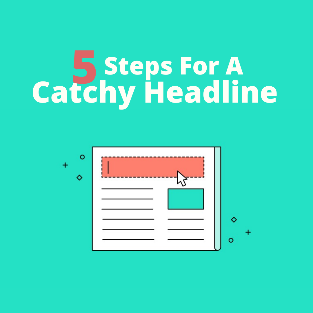 5 Simple Steps for a Catchy Headline for Posts & Blogs